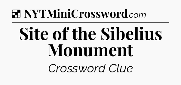 Solution: Site of the Sibelius Monument - NYT Crossword