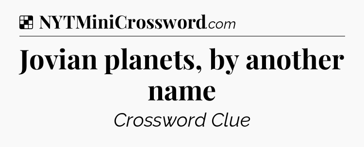 Solution: Jovian planets, by another name - NYT Crossword