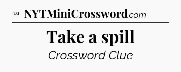 Take a spill - WSJ Crossword