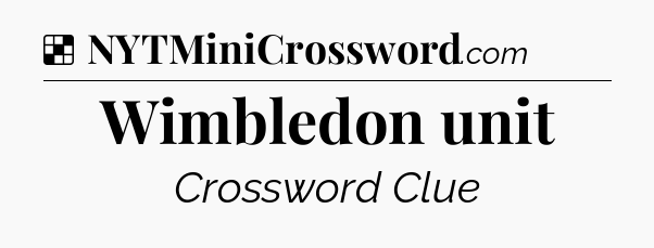 Solution: Wimbledon unit - NYT Crossword
