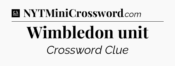 Wimbledon unit - LA Times Crossword