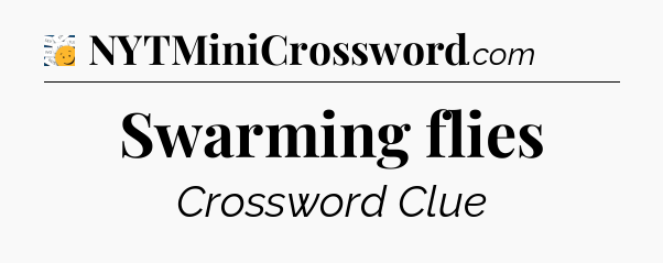 Swarming flies - 7 Little Words