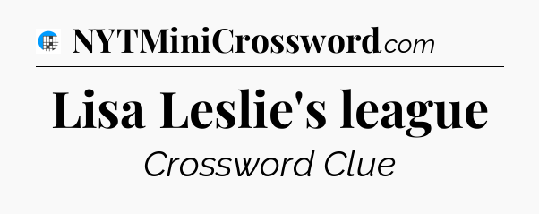 Lisa Leslie's league Crossword Clue