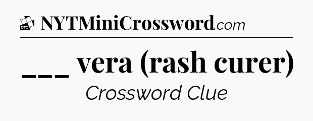 ___ vera (rash curer) - Daily Themed Classic Crossword