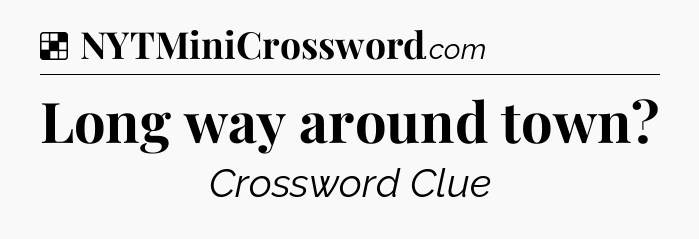 Solution: Long way around town - NYT Crossword