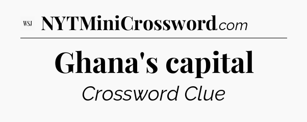 Ghana's capital - WSJ Crossword