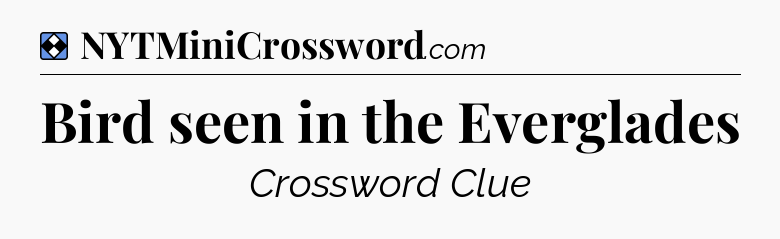 Solution: Bird seen in the Everglades - NYT Mini Crossword