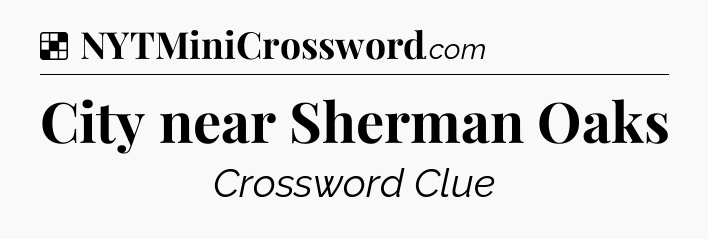 Solution: City near Sherman Oaks - NYT Crossword