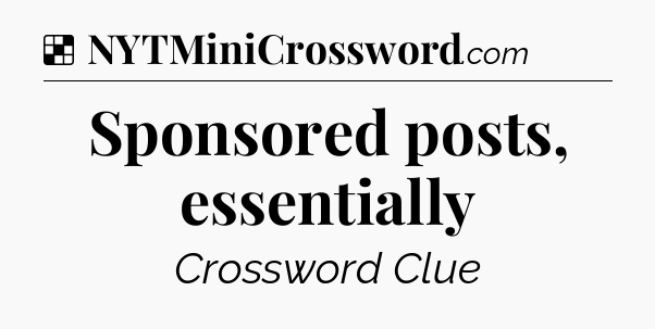 Solution: Sponsored posts, essentially - NYT Crossword