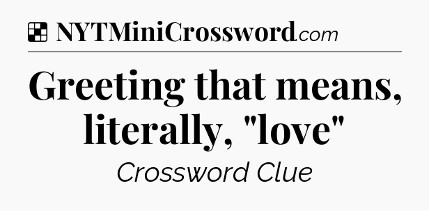 Solution: Greeting that means, literally, 