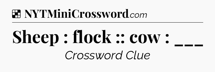 Solution: Sheep : flock :: cow : ___ - NYT Crossword
