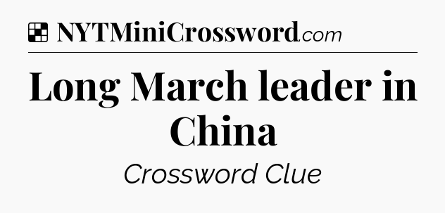 Solution: Long March leader in China - NYT Crossword