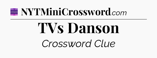 TVs Danson - Thomas Joseph Crossword