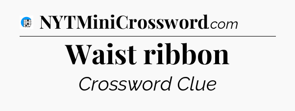 Waist ribbon Crossword Clue
