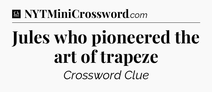 Jules who pioneered the art of trapeze - LA Times Crossword