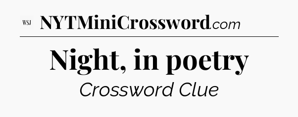 Night, in poetry - WSJ Crossword