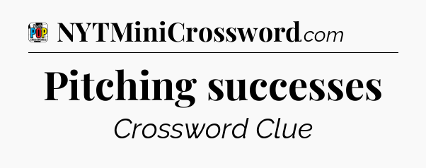 Pitching successes Crossword Clue