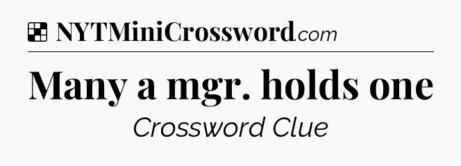 Solution: Many a mgr. holds one - NYT Crossword