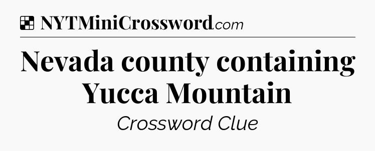 Solution: Nevada county containing Yucca Mountain - NYT Crossword