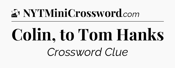 Colin, to Tom Hanks - Daily Themed Mini Crossword