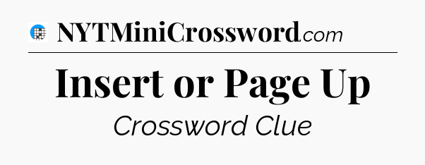 Insert or Page Up Crossword Clue