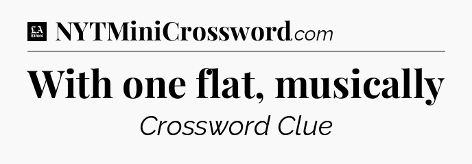 With one flat, musically - LA Times Crossword