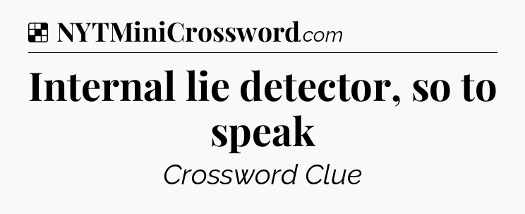 Solution: Internal lie detector, so to speak - NYT Crossword
