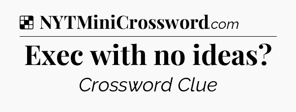 Solution: Exec with no ideas - NYT Crossword