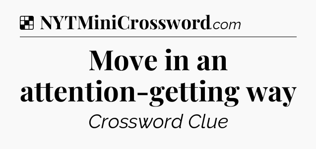 Solution: Move in an attention-getting way - NYT Crossword