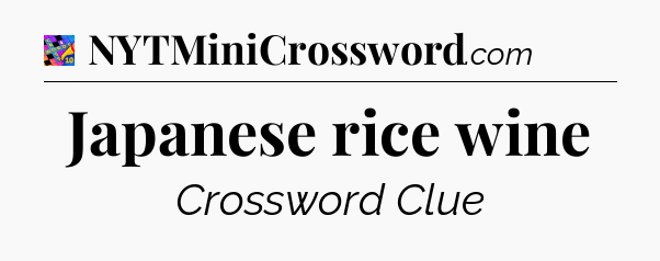 Japanese rice wine Crossword Clue