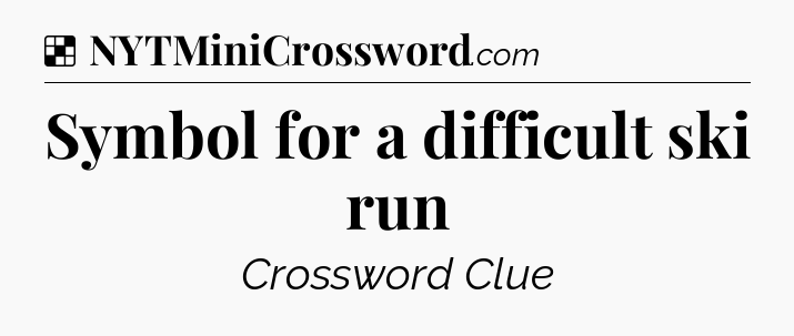 Solution: Symbol for a difficult ski run - NYT Crossword