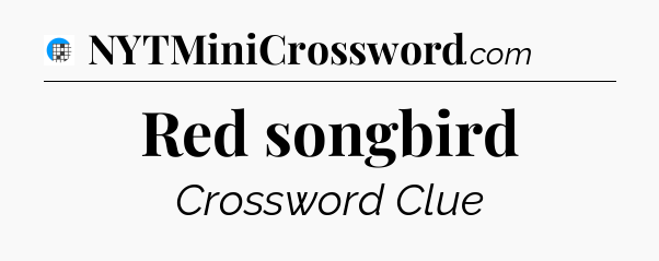 Red songbird Crossword Clue