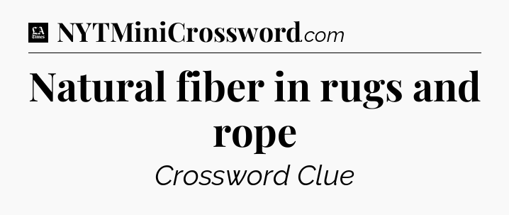 Natural fiber in rugs and rope - LA Times Crossword