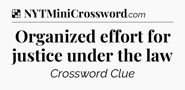 Solution: Organized effort for justice under the law - NYT Crossword