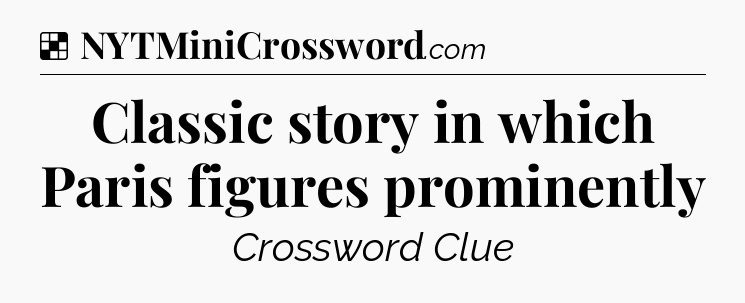 Solution: Classic story in which Paris figures prominently - NYT Crossword