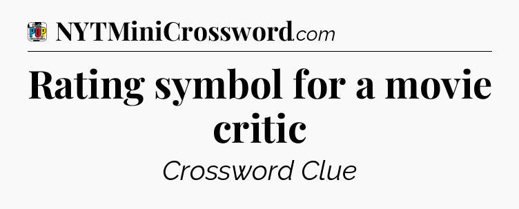 Rating symbol for a movie critic Crossword Clue