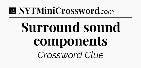 Surround sound components - LA Times Crossword