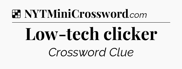 Solution: Low-tech clicker - NYT Crossword