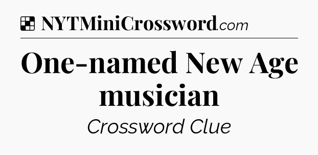 Solution: One-named New Age musician - NYT Crossword