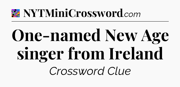 One-named New Age singer from Ireland Crossword Clue