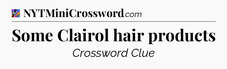 Some Clairol hair products Crossword Clue