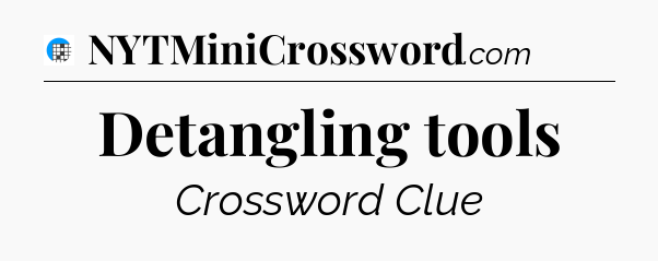 Detangling tools Crossword Clue
