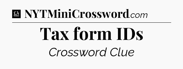 Tax form IDs - LA Times Crossword