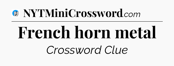 French horn metal Crossword Clue