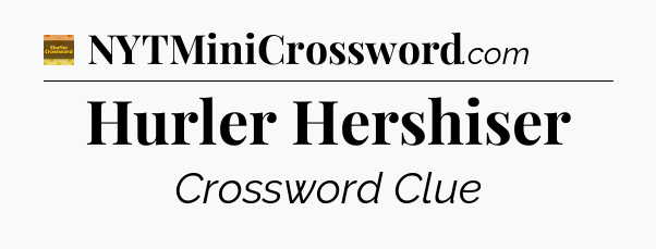 Hurler Hershiser crossword clue Eugene Sheffer