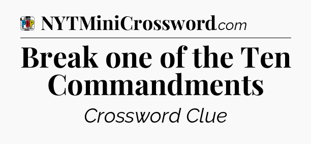 Break one of the Ten Commandments Crossword Clue
