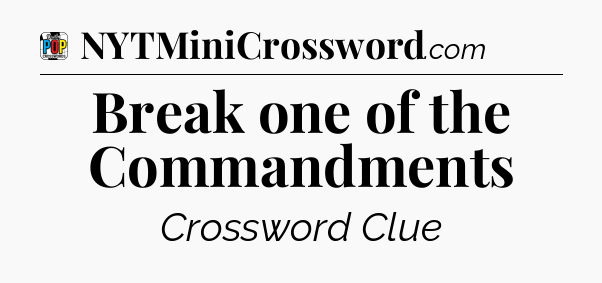 Break one of the Commandments Crossword Clue