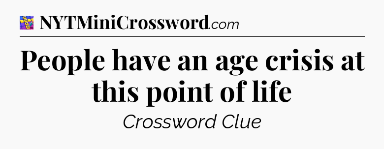 People have an age crisis at this point of life Codycross