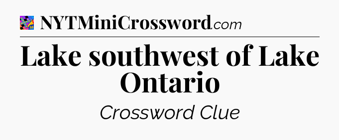 Lake southwest of Lake Ontario Crossword Clue