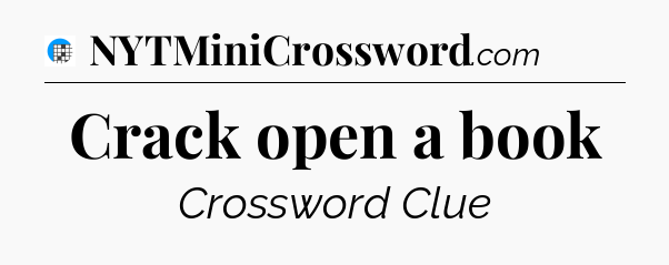 Crack open a book Crossword Clue